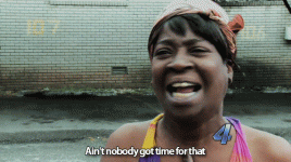 gif aint nobody got time for dat.gif